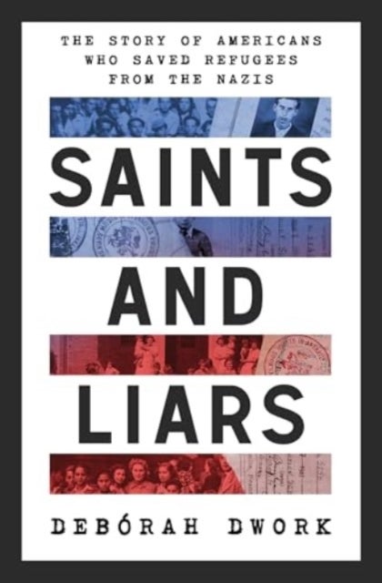Saints and Liars – The Story of Americans Who Saved Refugees from the Nazis - The Story of Americans Who Saved Refugees from the Nazis