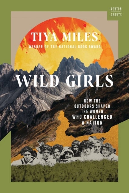 Wild Girls – How the Outdoors Shaped the Women Who Challenged a Nation - How the Outdoors Shaped the Women Who Challenged a Nation