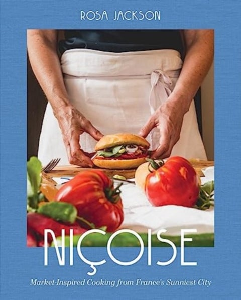 Niçoise – Market–Inspired Cooking from France's Sunniest City - Market-Inspired Cooking from France's Sunniest City