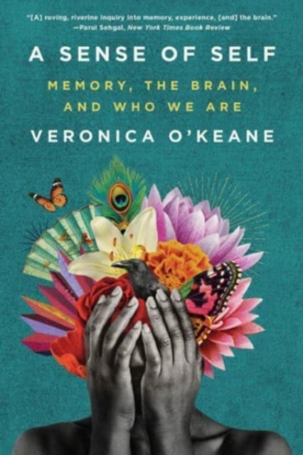 A Sense of Self – Memory, the Brain, and Who We Are - Memory, the Brain, and Who We Are