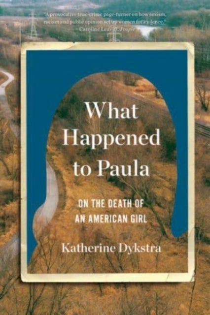 What Happened to Paula – An Unsolved Death and the Danger of American Girlhood - An Unsolved Death and the Danger of American Girlhood