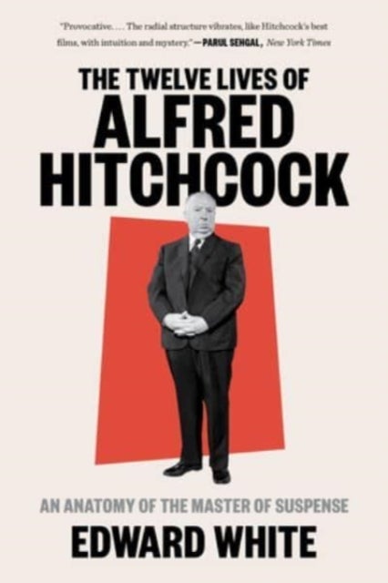The Twelve Lives of Alfred Hitchcock – An Anatomy of the Master of Suspense - An Anatomy of the Master of Suspense