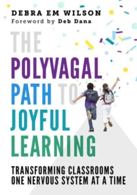 The Polyvagal Path to Joyful Learning – Transforming Classrooms One Nervous System at a Time - Transforming Classrooms One Nervous System at a Time