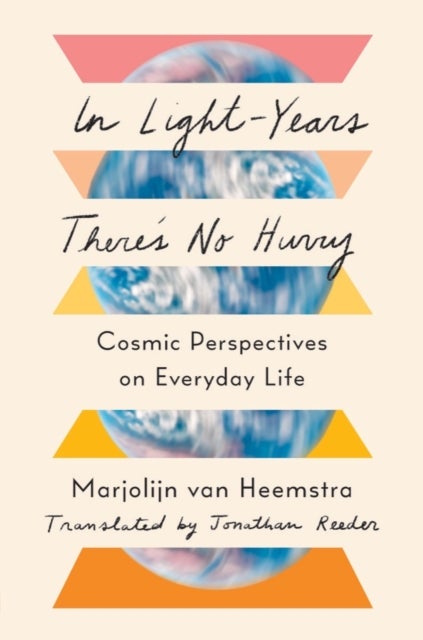 In Light–Years There′s No Hurry – Cosmic Perspectives on Everyday Life - Cosmic Perspectives on Everyday Life
