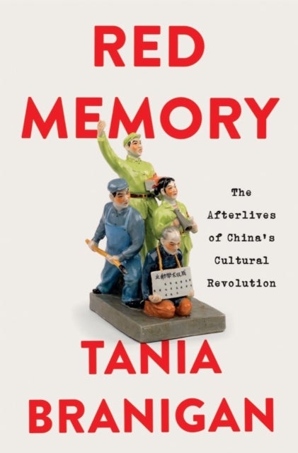 Red Memory - The Afterlives of China's Cultural Revolution