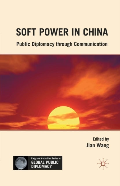 Soft Power in China - Public Diplomacy through Communication