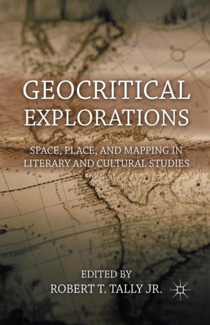 Geocritical Explorations - Space, Place, and Mapping in Literary and Cultural Studies