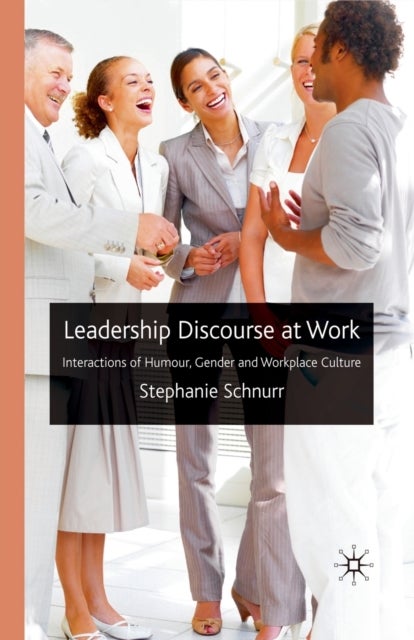 Leadership Discourse at Work - Interactions of Humour, Gender and Workplace Culture