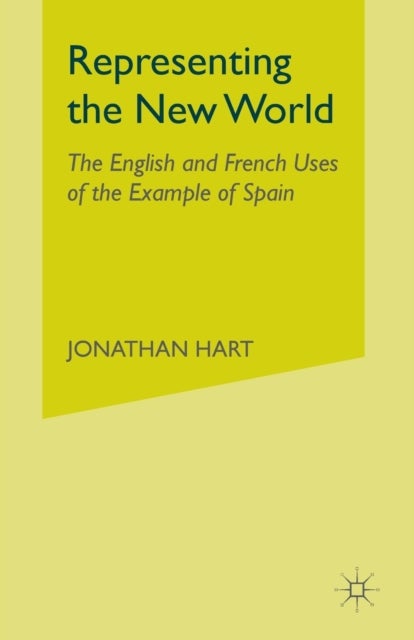 Representing the New World - The English and French Uses of the Example of Spain