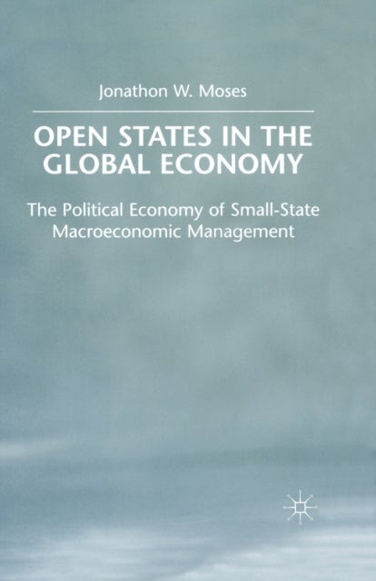 OPEN States in the Global Economy - The Political Economy of Small-State Macroeconomic Management