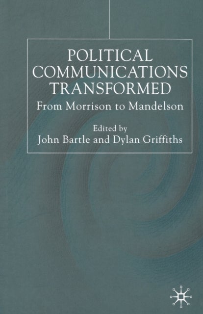 Political Communications Transformed - From Morrison to Mandelson