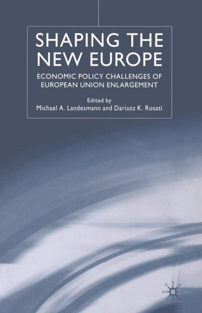 Shaping the New Europe - Economic Policy Challenges of European Union Enlargement