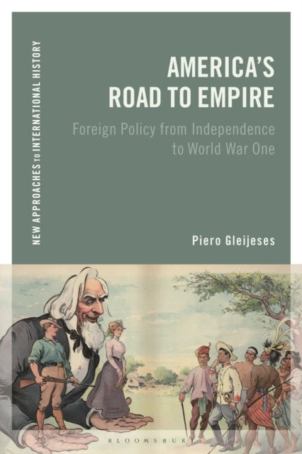 America''s Road to Empire - Foreign Policy from Independence to World War One