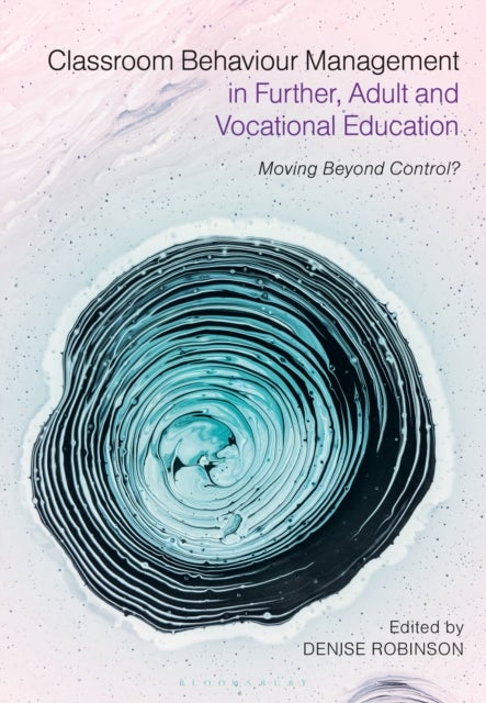 Classroom Behaviour Management in Further, Adult and Vocational Education - Moving Beyond Control?