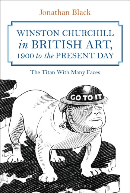 Winston Churchill in British Art, 1900 to the Present Day - The Titan With Many Faces