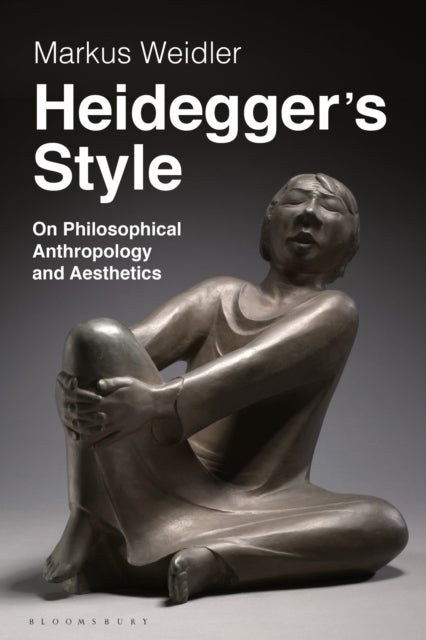 Heidegger's Style - On Philosophical Anthropology and Aesthetics