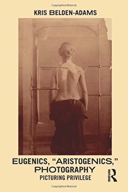 Eugenics, ''Aristogenics'', Photography - Picturing Privilege