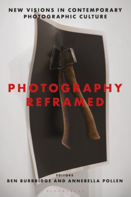 Photography Reframed - New Visions in Contemporary Photographic Culture