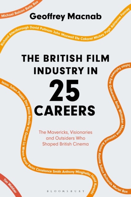 British Film Industry in 25 Careers - The Mavericks, Visionaries and Outsiders Who Shaped British Cinema