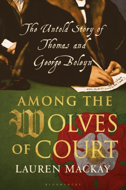 Among the Wolves of Court - The Untold Story of Thomas and George Boleyn