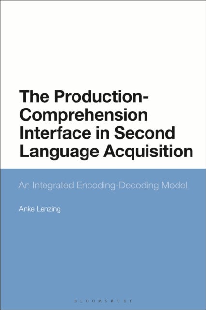 The Production-Comprehension Interface in Second Language Acquisition - An Integrated Encoding-Decoding Model