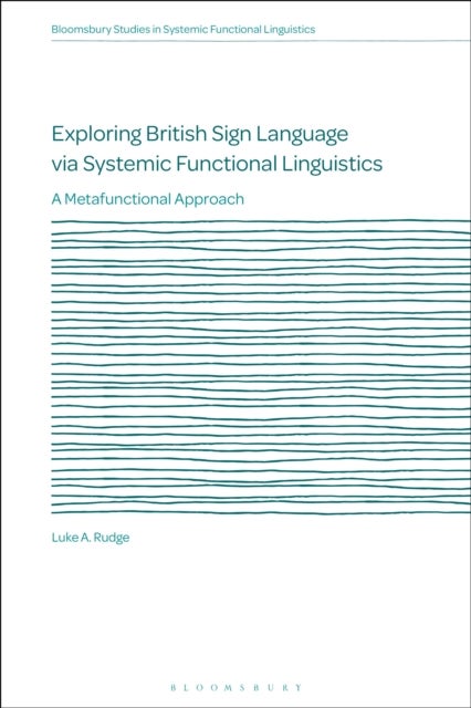 Exploring British Sign Language via Systemic Functional Linguistics - A Metafunctional Approach