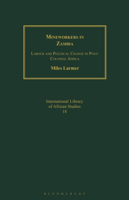 Mineworkers in Zambia - Labour and Political Change in Post-Colonial Africa