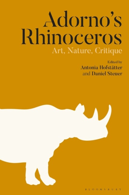 Adorno''s Rhinoceros - Art, Nature, Critique