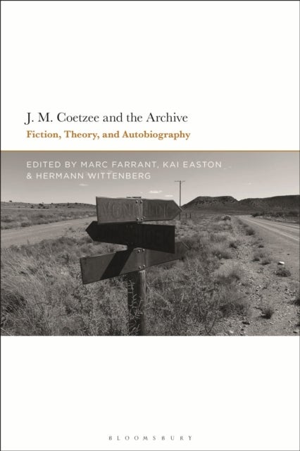 J.M. Coetzee and the Archive - Fiction, Theory, and Autobiography