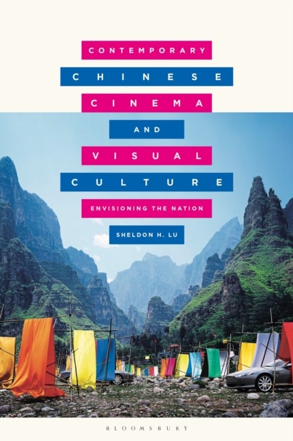 Contemporary Chinese Cinema and Visual Culture - Envisioning the Nation