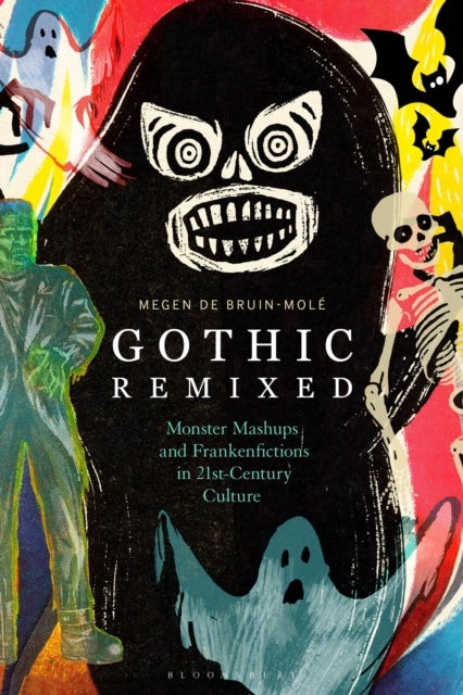 Gothic Remixed - Monster Mashups and Frankenfictions in 21st-Century Culture