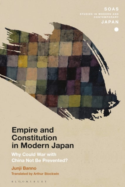 Empire and Constitution in Modern Japan - Why Could War with China Not Be Prevented?
