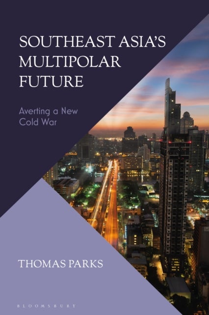 Southeast Asia¿s Multipolar Future - Averting a New Cold War