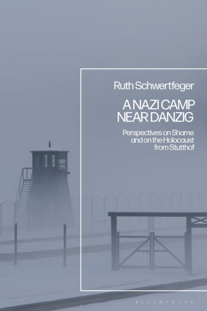 A Nazi Camp Near Danzig - Perspectives on Shame and on the Holocaust from Stutthof