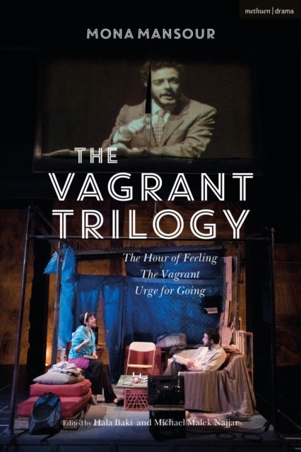 The Vagrant Trilogy: Three Plays by Mona Mansour - The Hour of Feeling; The Vagrant; Urge for Going