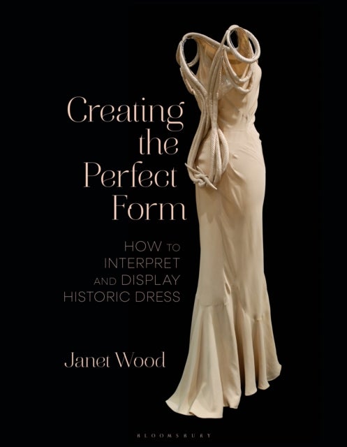 Creating the Perfect Form - How to Interpret and Display Historic Dress