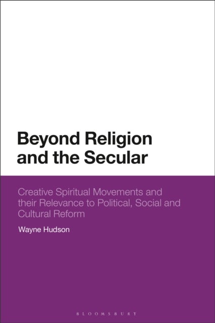 Beyond Religion and the Secular - Creative Spiritual Movements and their Relevance to Political, Social and Cultural Reform