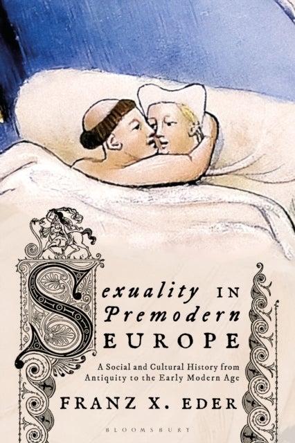 Sexuality in Premodern Europe - A Social and Cultural History from Antiquity to the Early Modern Age