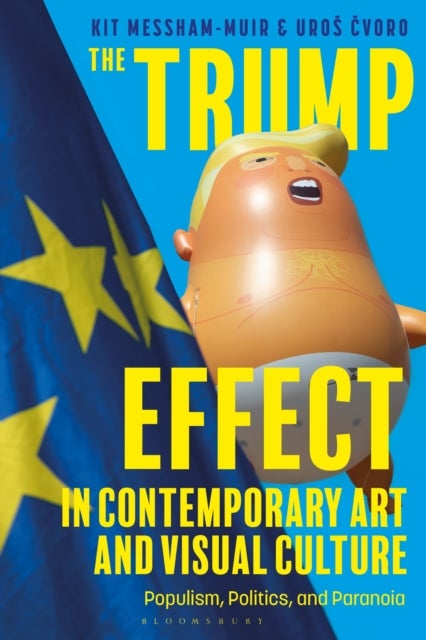 Trump Effect in Contemporary Art and Visual Culture - Populism, Politics, and Paranoia