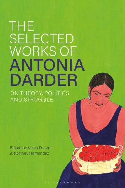 The Selected Works of Antonia Darder - On Theory, Politics, and Struggle