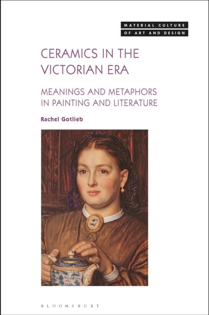 Ceramics in the Victorian Era - Meanings and Metaphors in Painting and Literature