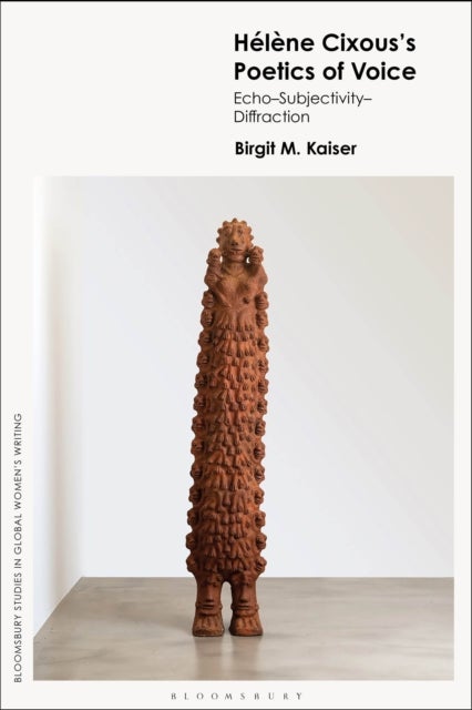 Hélène Cixous’s Poetics of Voice - Echo—Subjectivity—Diffraction