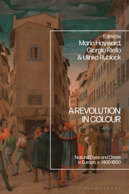 Revolution in Colour - Natural Dyes and Dress in Europe, c. 1400-1800