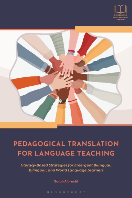 Pedagogical Translation for Language Teaching - Literacy-Based Strategies for Emergent Bilingual, Bilingual, and World Language Learners