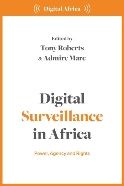 Digital Surveillance in Africa - Power, Agency, and Rights