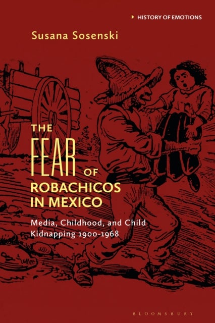 Fear of Robachicos in Mexico - Media, Childhood and Child Kidnapping 1900-1968