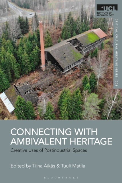Connecting with Ambivalent Heritage - Creative Uses of Postindustrial Spaces