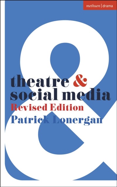 Theatre and Social Media - Revised Edition