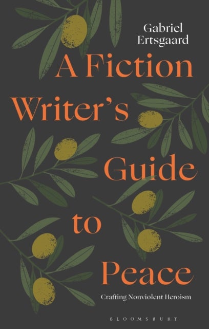 A Fiction Writer’s Guide to Peace - Crafting Nonviolent Heroism