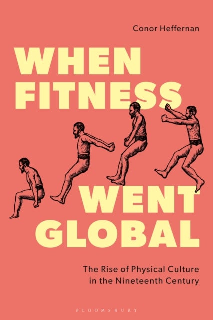 When Fitness Went Global - The Rise of Physical Culture in the Nineteenth Century